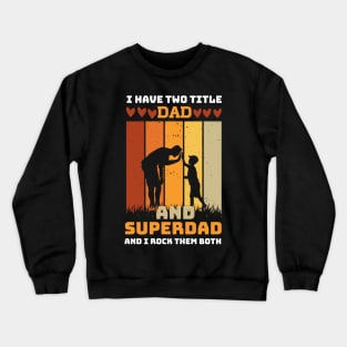 I Have Two Title Dad And SuperDad and i rock them both Crewneck Sweatshirt